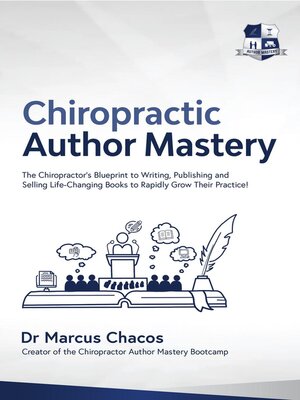 cover image of Author Mastery--The Chiropractor's Blueprint to Writing, Publishing and Selling Life-Changing Books to Rapidly Grow Their Practice!